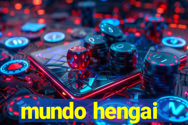 mundo hengai